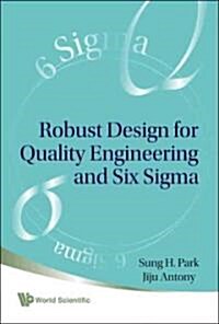 Robust Design for Quality Engineering and Six Sigma (Hardcover)