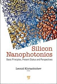 Silicon Nanophotonics: Basic Principles, Current Status and Perspectives (Hardcover)