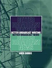 Better Broadcast Writing, Better Broadcast News (Paperback)