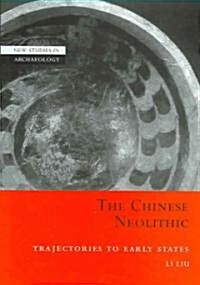 The Chinese Neolithic : Trajectories to Early States (Hardcover)