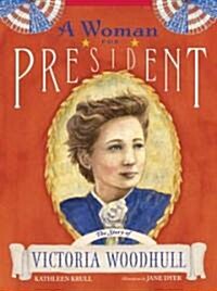 A Woman for President: The Story of Victoria Woodhull (Hardcover)