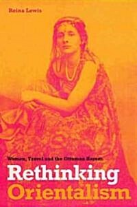 Rethinking Orientalism: Women, Travel, and the Ottoman Harem (Paperback)