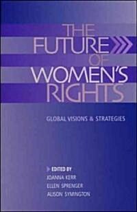 The Future of Womens Rights : Global Visions and Strategies (Paperback)