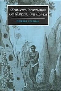 Romantic Colonization and British Anti-Slavery (Hardcover)