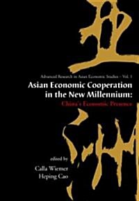Asian Economic Cooperation in the New Millennium: Chinas Economic Presence (Hardcover)
