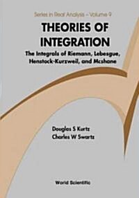 Theories of Integration: The Integrals of Riemann, Lebesgue, Henstock-Kurzweil, and McShane (Hardcover)