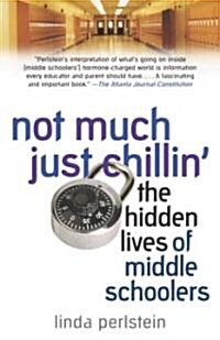 Not Much Just Chillin: The Hidden Lives of Middle Schoolers (Paperback)