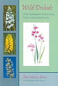 Wild Orchids of the Southeastern United States, North of Peninsular Florida (Paperback)