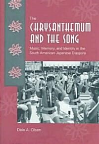 The Chrysanthemum and the Song: Music, Memory, and Identity in the South American Japanese Diaspora (Hardcover)