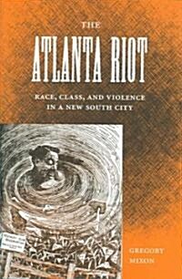 The Atlanta Riot: Race, Class, and Violence in a New South City (Hardcover)