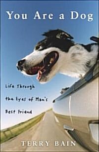 You Are a Dog: Life Through the Eyes of Mans Best Friend (Hardcover)