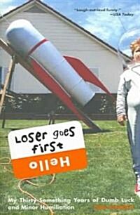 Loser Goes First: My Thirty-Something Years of Dumb Luck and Minor Humiliation (Paperback)