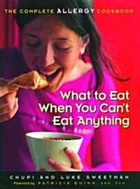 What to Eat When You Cant Eat Anything: The Complete Allergy Cookbook (Paperback)