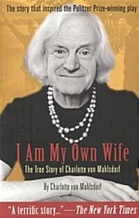 I Am My Own Wife: The True Story of Charlotte Von Mahlsdorf (Paperback)