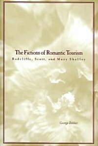 The Fictions of Romantic Tourism: Radcliffe, Scott, and Mary Shelley (Hardcover)