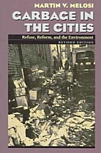 Garbage in the Cities: Refuse Reform and the Environment (Paperback, Revised)
