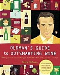 Oldmans Guide to Outsmarting Wine: 108 Ingenious Shortcuts to Navigate the World of Wine with Confidence and Style (Paperback)