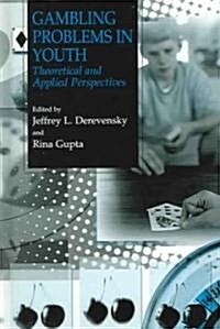 Gambling Problems in Youth: Theoretical and Applied Perspectives (Hardcover, 2004)