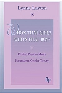 Whos That Girl? Whos That Boy?: Clinical Practice Meets Postmodern Gender Theory (Paperback)