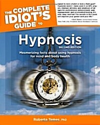 The Complete Idiots Guide to Hypnosis: 2nd Edition: Mesmerizing Facts about Using Hypnosis for Mind and Body Health (Paperback, 2)