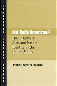 Not Quite American?: The Shaping of Arab and Muslim Identity in the United States (Paperback)