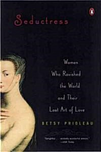 Seductress: Women Who Ravished the World and Their Lost Art of Love (Paperback)