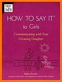 How to Say It (R) to Girls: Communicating with Your Growing Daughter (Paperback)