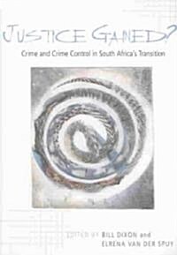 Justice Gained?: Crime and Crime Control in South Africas Transition (Paperback)