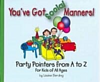 Youve Got Social Manners!: Party Pointers from A to Z for Kids of All Ages (Hardcover)