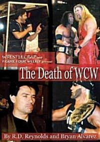 The Death of WCW: Wrestlecrap and Figure Four Weekly Present . . . (Paperback)