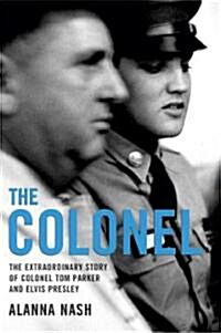 The Colonel: The Extraordinary Story of Colonel Tom Parker and Elvis Presley (Paperback)