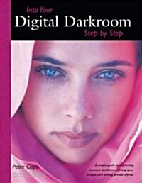 Into Your Digital Darkroom Step By Step (Paperback)