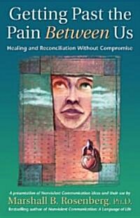[중고] Getting Past the Pain Between Us: Healing and Reconciliation Without Compromise (Paperback)