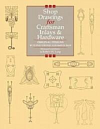 Shop Drawings for Craftsman Inlays & Hardware: Original Designs by Gustav Stickley and Harvey Ellis (Paperback)