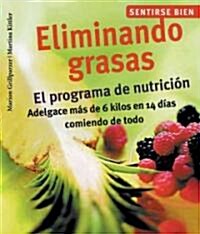 Eliminando Grasas : El Programa De Nutricion, Adelgace Mas De 6 Kilos En 14 Dias Comiendo De Todo / Eliminating Fats (Paperback, POC)