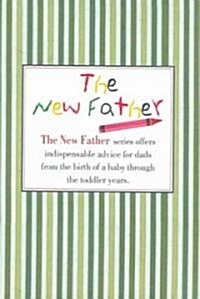 The New Father Series Boxed Set: The New Father, a Dads Guide to the First Year; A Dads Guide to the Toddler Years (Paperback)