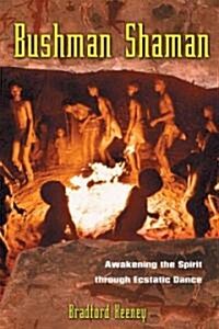 Bushman Shaman: Awakening the Spirit Through Ecstatic Dance (Paperback, Original)