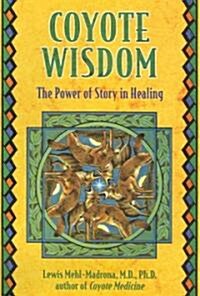 Coyote Wisdom: The Power of Story in Healing (Paperback)