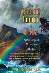 The Sacred Power of Huna: Spirituality and Shamanism in Hawaii (Paperback)