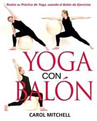 Yoga Con Balon: Realce Su Practica de Yoga, Usando El Balon de Ejercicios (Paperback, Original)