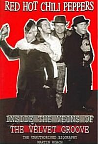 Red Hot Chili Peppers: Inside the Veins of the Velvet Glove : The Unauthorised Biography (Paperback)