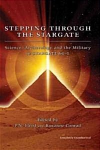 Stepping Through the Stargate: Science, Archaeology and the Military in Stargate SG-1 (Paperback)