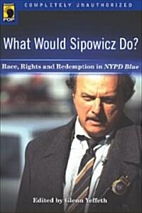 What Would Sipowicz Do?: Race, Rights and Redemption in NYPD Blue (Paperback)