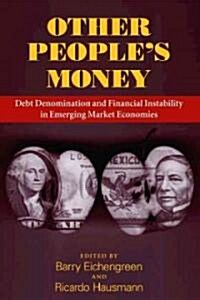 Other Peoples Money: Debt Denomination and Financial Instability in Emerging Market Economies (Hardcover, 2)