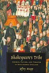 Shakespeares Tribe: Church, Nation, and Theater in Renaissance England (Paperback, 2)
