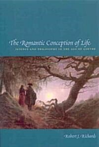 The Romantic Conception of Life: Science and Philosophy in the Age of Goethe (Paperback, 2)