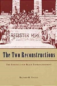 The Two Reconstructions: The Struggle for Black Enfranchisement (Paperback)