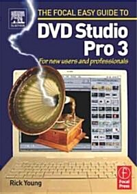 Focal Easy Guide to DVD Studio Pro 3 : For New Users and Professionals (Paperback)