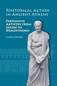 Rhetorical Action In Ancient Athens (Hardcover)