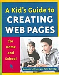 A Kids Guide To Creating Web Pages For Home And School (Paperback)